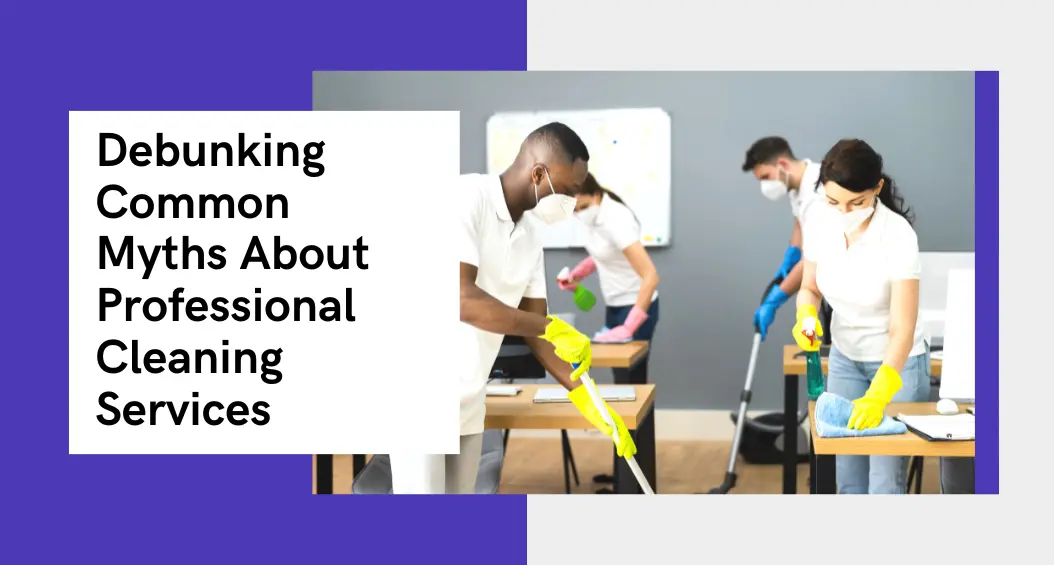 Common Myths About Professional Cleaning Services